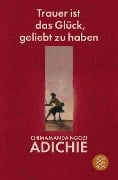 Trauer ist das Glück, geliebt zu haben - Chimamanda Ngozi Adichie