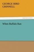When Buffalo Ran - George Bird Grinnell
