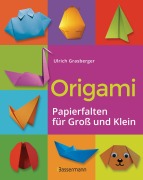 Cover-Bild zum Titel 'Origami. Papierfalten für Groß und Klein. Die einfachste Art zu Basteln. Tiere, Blumen, Papierflieger, Himmel & Hölle, Fingerpuppen u.v.m.' von 'Ulrich Grasberger'