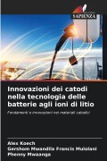 Cover-Bild zum Titel 'Innovazioni dei catodi nella tecnologia delle batterie agli ioni di litio' von 'Alex Koech, Gershom Mwandila Francis Mulolani, Phenny Mwaanga'
