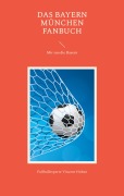 Cover-Bild zum Titel 'Das Bayern München Fanbuch' von 'Fußballexperte Vincent Hohne'