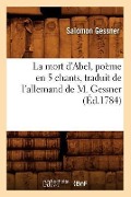 Cover-Bild zum Titel 'La Mort d'Abel, Poème En 5 Chants, Traduit de l'Allemand de M. Gessner (Éd.1784)' von 'Salomon Gessner'