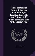Semi-centennial Souvenir; Being a Brief History of Brooklyn Lodge, No. 288, F. & A. M., From its Organization to the Present Time - Alex Thomson