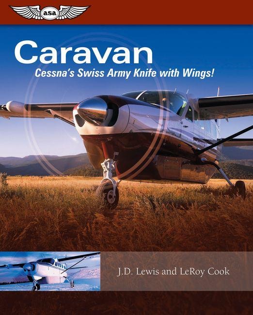 Caravan: Cessna's Swiss Army Knife with Wings! - Leroy Cook, J D Lewis