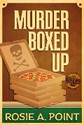 Murder Boxed Up (A Pizza Parlor Mystery, #2) - Rosie A. Point
