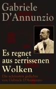 Cover-Bild zum Titel 'Es regnet aus zerrissenen Wolken: Die schönsten gedichte von Gabriele D'Annunzio' von 'Gabriele D'Annunzio'