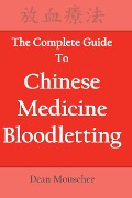 Cover-Bild zum Titel 'The Complete Guide to Chinese Medicine Bloodletting' von 'Dean Mouscher'