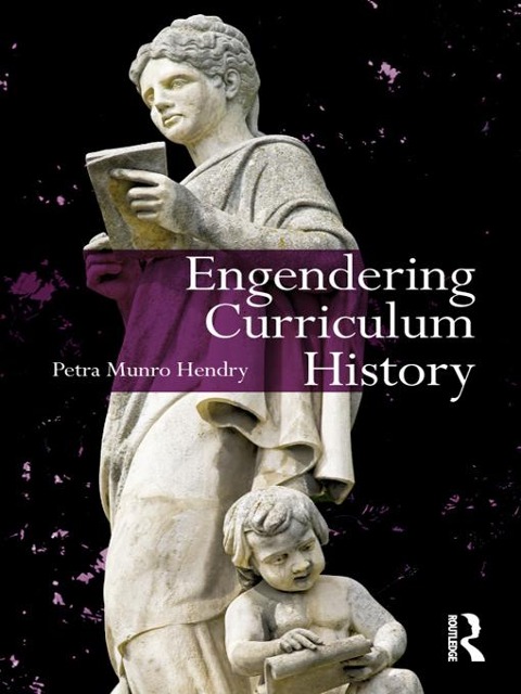 Engendering Curriculum History - Petra Hendry