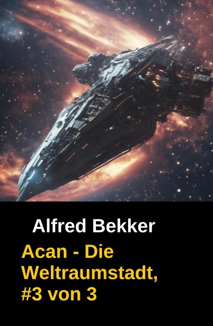 Acan - Die Weltraumstadt, #3 von 3 - Alfred Bekker