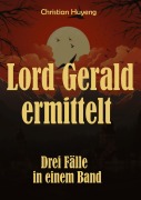 Cover-Bild zum Titel 'Lord Gerald ermittelt' von 'Christian Huyeng'