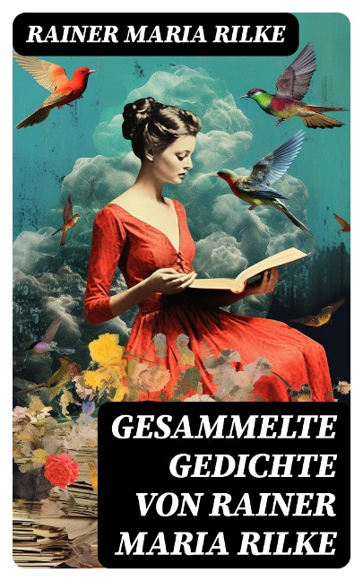 Gesammelte Gedichte von Rainer Maria Rilke - Rainer Maria Rilke