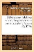 Réflexions Sur l'Alphabet Et Sur La Langue Dont on Se Servoit Autrefois À Palmyre - Jean-Jacques Barthélemy