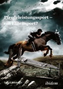 Cover-Bild zum Titel 'Pferdeleistungssport - ein Elitensport?' von 'Ingrid Ritzinger'