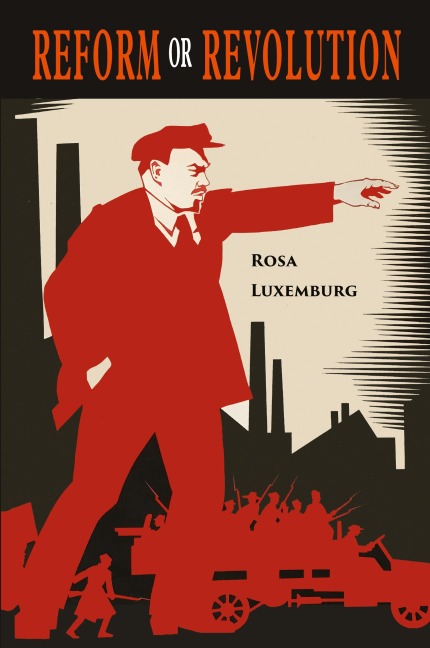 Reform or Revolution - Rosa Luxemburg