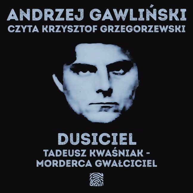 Dusiciel. Tadeusz Kwa¿niak - morderca gwa¿ciciel - Andrzej Gawli¿ski