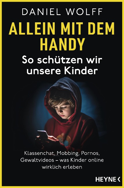 Allein mit dem Handy: So schützen wir unsere Kinder - Daniel Wolff