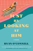Cover-Bild zum Titel 'Just by Looking at Him' von 'Ryan O'Connell'