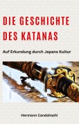 Cover-Bild zum Titel 'Die Geschichte des Katanas' von 'Hermann Candahashi'