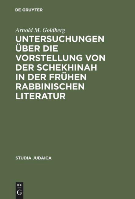 Untersuchungen über die Vorstellung von der Schekhinah in der frühen rabbinischen Literatur - Arnold M. Goldberg