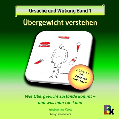 Ursache und Wirkung - Band 1: Übergewicht verstehen - Michael von Känel