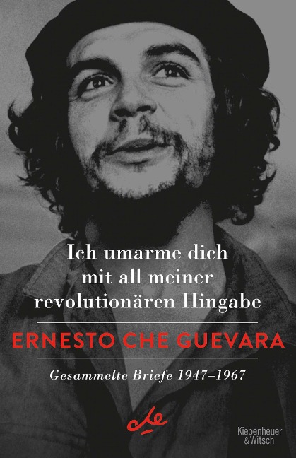 Ich umarme dich mit all meiner revolutionären Hingabe - Ernesto Che Guevara