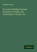 Die ersten Feldzüge Napoleon Bonaparte's in Italien und Deutschland 1796 und 1797 - Wilhelm Rüstow