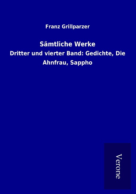 Sämtliche Werke - Franz Grillparzer