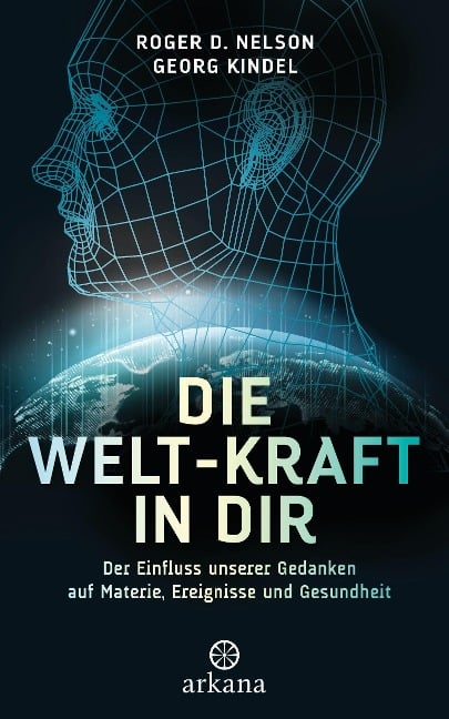 Die Welt-Kraft in dir - Roger D. Nelson, Georg Kindel