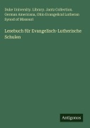 Cover-Bild zum Titel 'Lesebuch für Evangelisch-Lutherische Schulen' von 'Duke University. Library. Jantz Collection. German Americana, Ohio Evangelical Lutheran Synod Of Missouri'
