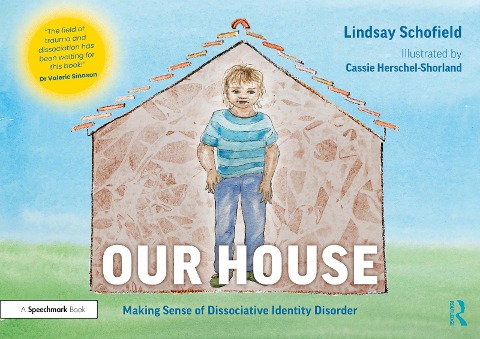Our House: Making Sense of Dissociative Identity Disorder - Lindsay Schofield