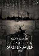 DIE ENKEL DER RAKETENBAUER - Georg Zauner