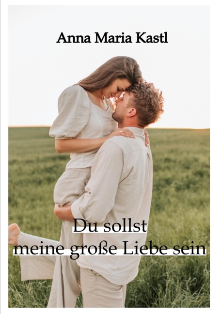 Du sollst meine große Liebe sein - Anna Maria Kastl