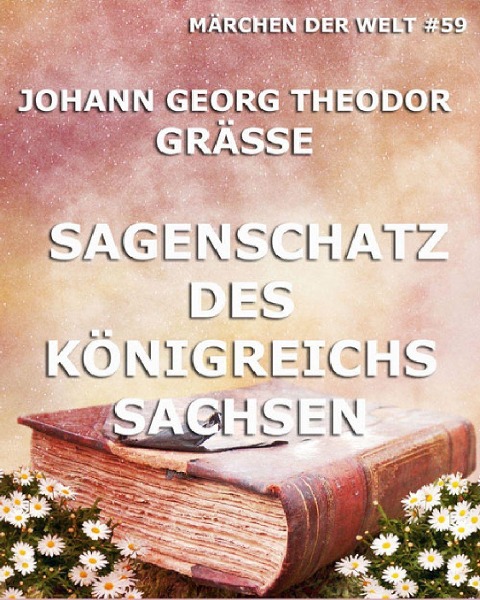 Sagenschatz des Königreichs Sachsen - Johann Georg Theodor Grässe