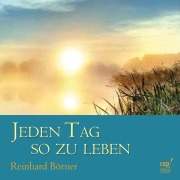 Jeden Tag so zu leben - Reinhard Börner