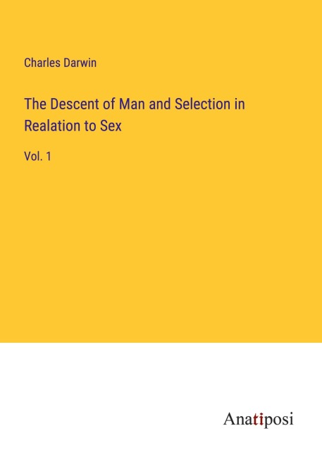 The Descent of Man and Selection in Realation to Sex - Charles Darwin