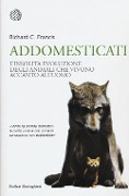 Cover-Bild zum Titel 'Addomesticati. L'insolita evoluzione degli animali che vivono accanto all'uomo' von 'Richard C. Francis'
