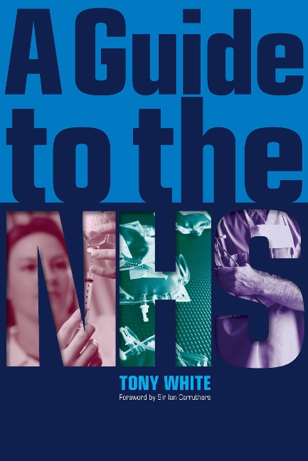 A Guide to the NHS - Tony White