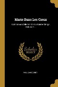 Cover-Bild zum Titel 'Marie Dans Les Cieux: Splendeurs Célestes De La Sainte Vierge, Volume 1...' von 'Paul Sausseret'