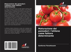 Cover-Bild zum Titel 'Maturazione dei pomodori: l'etilene come fattore determinante' von 'Santisree Parankusam'