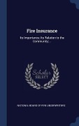 Cover-Bild zum Titel 'Fire Insurance: Its Importance; Its Relation to the Community; ..' von ''