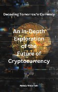 Decoding Tomorrow's Currency: An In-Depth Exploration of the Future of Cryptocurrency - Randy Woodrum