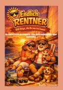 Cover-Bild zum Titel 'Endlich Rentner - 100 Dinge, die Du jetzt tun kannst' von 'Roman Schneider'