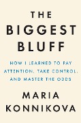 Cover-Bild zum Titel 'The Biggest Bluff' von 'Maria Konnikova'