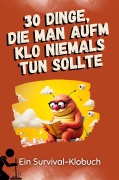Cover-Bild zum Titel '30 Dinge, die man aufm Klo niemals tun sollte' von 'Lena Weber'