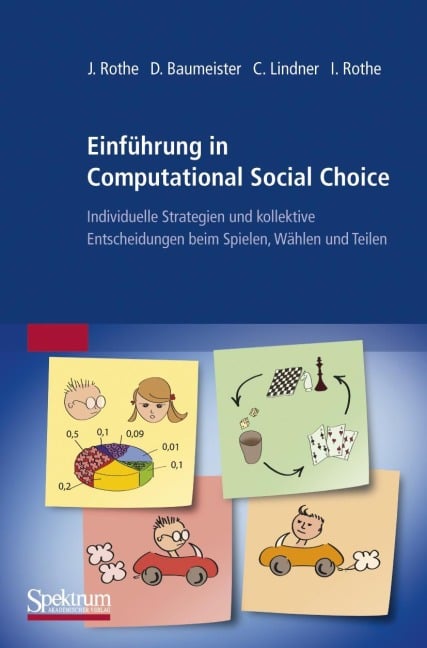Einführung in Computational Social Choice - Jörg Rothe, Claudia Lindner, Dorothea Baumeister, Irene Rothe