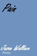 Pain (Poetry, #27) - Jason Wallace Poetry