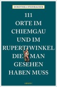 Cover-Bild zum Titel '111 Orte im Chiemgau und im Rupertiwinkel, die man gesehen haben muss' von 'Dorothea Steinbacher'
