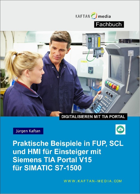 Praktische Beispiele in FUP, SCL und HMI für Einsteiger mit Siemens TIA Portal V15 für SIMATIC S7-1500 - Jürgen Kaftan