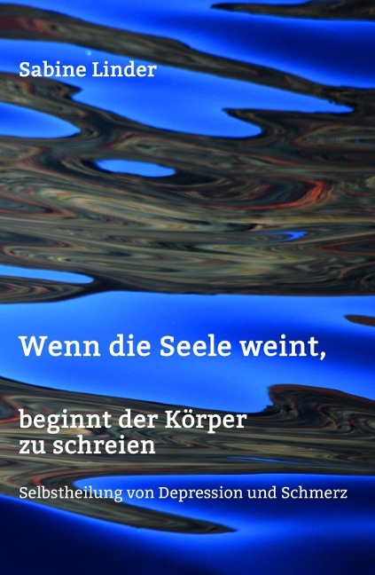 Wenn die Seele weint, beginnt der Körper zu schreien - Sabine Linder