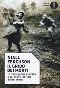 Cover-Bild zum Titel 'Il grido dei morti. La prima guerra mondiale: il più atroce conflitto di ogni tempo' von 'Niall Ferguson'